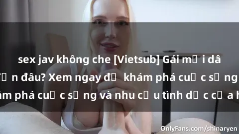 sex jav không che [Vietsub] Gái mại dâm châu Á hấp dẫn đến đâu? Xem ngay để khám phá cuộc sống và nhu cầu tình dục của họ!
