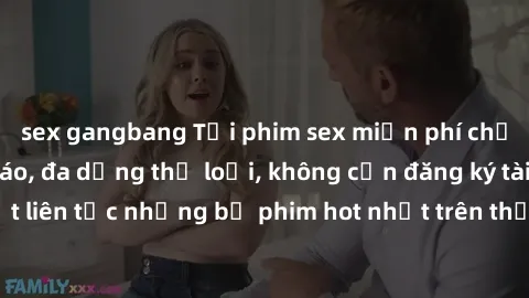 sex gangbang Tải phim sex miễn phí chất lượng cao độc đáo, đa dạng thể loại, không cần đăng ký tài khoản. Cập nhật liên tục những bộ phim hot nhất trên thị trường. Sự lựa chọn hàng đầu cho người yêu t