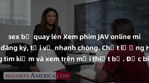 sex bị quay lén Xem phim JAV online miễn phí không cần đăng ký, tải về nhanh chóng. Chất lượng HD, dễ dàng tìm kiếm và xem trên mọi thiết bị. Đặc biệt, không quảng cáo làm phiền.