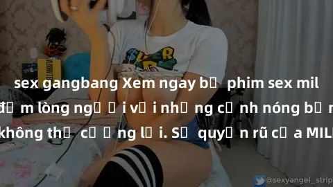 sex gangbang Xem ngay bộ phim sex milf hot nhất, làm say đắm lòng người với những cảnh nóng bỏng không thể cưỡng lại. Sự quyến rũ của MILF sẽ khiến bạn mãnh liệt!