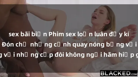 sex bãi biển Phim sex loạn luân đầy kích thích không che - Đón chờ những cảnh quay nóng bỏng với những cặp đôi không ngại hãm hiếp gia đình trong lòng