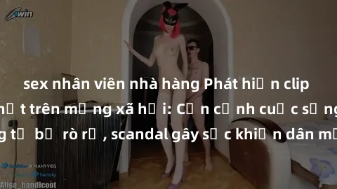 sex nhân viên nhà hàng Phát hiện clip sex quay lén hot nhất trên mạng xã hội: Cận cảnh cuộc sống riêng tư bị rò rỉ, scandal gây sốc khiến dân mạng không khỏi bàng hoàng