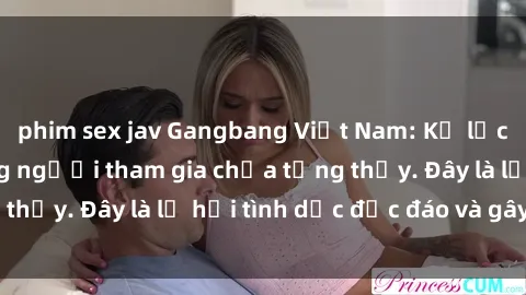 phim sex jav Gangbang Việt Nam: Kỷ lục mới với số lượng người tham gia chưa từng thấy. Đây là lễ hội tình dục độc đáo và gây sốc.