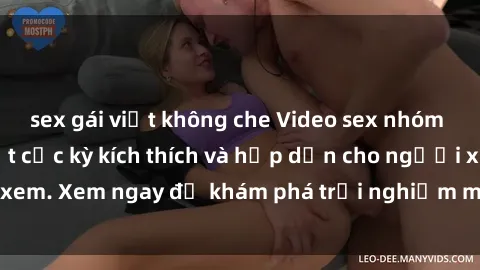sex gái việt không che Video sex nhóm không che mới nhất cực kỳ kích thích và hấp dẫn cho người xem. Xem ngay để khám phá trải nghiệm mới lạ và đầy bất ngờ!