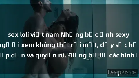 sex loli việt nam Những bức ảnh sexy tá gợi cảm khiến người xem không thể rời mắt, đầy sức hấp dẫn và quyến rũ. Đừng bỏ lỡ các hình ảnh nóng bỏng này!
