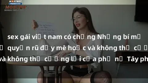 sex gái việt nam có chồng Những bí mật về sex gái Tây: Sự quyến rũ đầy mê hoặc và không thể cưỡng lại của phụ nữ Tây phương