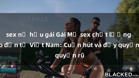 sex nữ hầu gái Gái Mỹ sex chất lượng cao đến từ Việt Nam: Cuốn hút và đầy quyến rũ