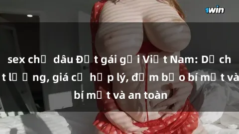 sex chị dâu Đặt gái gọi Việt Nam: Dịch vụ chất lượng, giá cả hợp lý, đảm bảo bí mật và an toàn