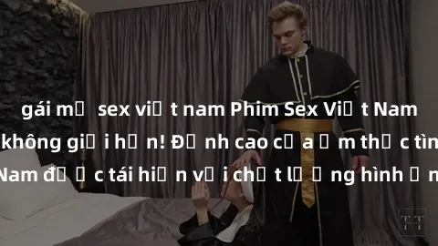 gái mỹ sex việt nam Phim Sex Việt Nam HD - Xem ngay và không giới hạn! Đỉnh cao của ẩm thực tình dục Việt Nam được tái hiện với chất lượng hình ảnh sắc nét. Hãy thưởng thức ngay!