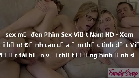 sex mỹ đen Phim Sex Việt Nam HD - Xem ngay và không giới hạn! Đỉnh cao của ẩm thực tình dục Việt Nam được tái hiện với chất lượng hình ảnh sắc nét. Hãy thưởng thức ngay!