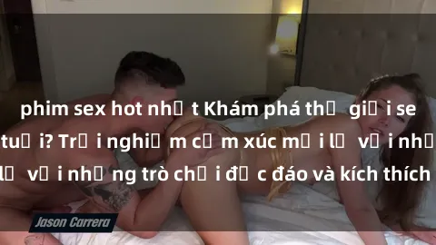 phim sex hot nhất Khám phá thế giới sex trực tuyến: Hơn tuổi? Trải nghiệm cảm xúc mới lạ với những trò chơi độc đáo và kích thích người lớn