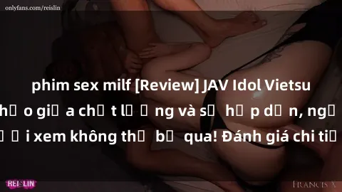 phim sex milf [Review] JAV Idol Vietsub: Sự kết hợp hoàn hảo giữa chất lượng và sự hấp dẫn, người xem không thể bỏ qua! Đánh giá chi tiết về ứng dụng này!