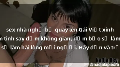 sex nhà nghỉ bị quay lén Gái Việt xinh đẹp, nồng nàn làm tình say đắm không gian, đảm bảo sẽ làm hài lòng mọi người. Hãy đến và trải nghiệm ngay!