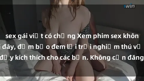 sex gái việt có chồng Xem phim sex không che miễn phí tại đây, đảm bảo đem lại trải nghiệm thú vị và đầy kích thích cho các bạn. Không cần đăng ký, hoàn toàn miễn phí.