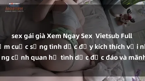 sex gái già Xem Ngay Sex  Vietsub Full HD - Cùng trải nghiệm cuộc sống tình dục đầy kích thích với những cảnh quan hệ tình dục độc đáo và mãnh liệt trong bộ phim này!