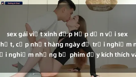 sex gái việt xinh đẹp Hấp dẫn với sex hentai vietsub mới nhất, cập nhật hàng ngày để trải nghiệm những bộ phim đầy kích thích và hấp dẫn.