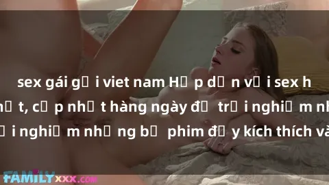 sex gái gọi viet nam Hấp dẫn với sex hentai vietsub mới nhất, cập nhật hàng ngày để trải nghiệm những bộ phim đầy kích thích và hấp dẫn.