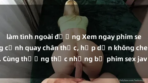 làm tình ngoài đường Xem ngay phim sex jav HD với những cảnh quay chân thực, hấp dẫn không che. Cùng thưởng thức những bộ phim sex jav HD hot nhất hiện nay!