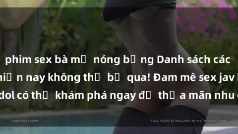 phim sex bà mẹ nóng bỏng Danh sách các idol JAV hot nhất hiện nay không thể bỏ qua! Đam mê sex jav idol có thể khám phá ngay để thỏa mãn nhu cầu giải trí của mình!